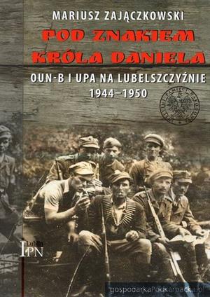 „Pod znakiem króla Daniela” - nowa książka o UPA